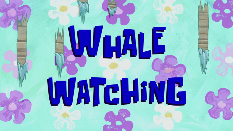SpongeBob SquarePants — s11e34 — Whale Watching