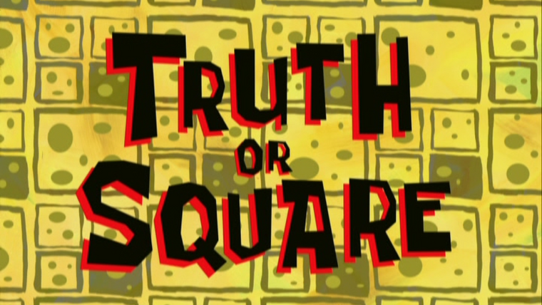 SpongeBob SquarePants — s06e44 — Truth or Square