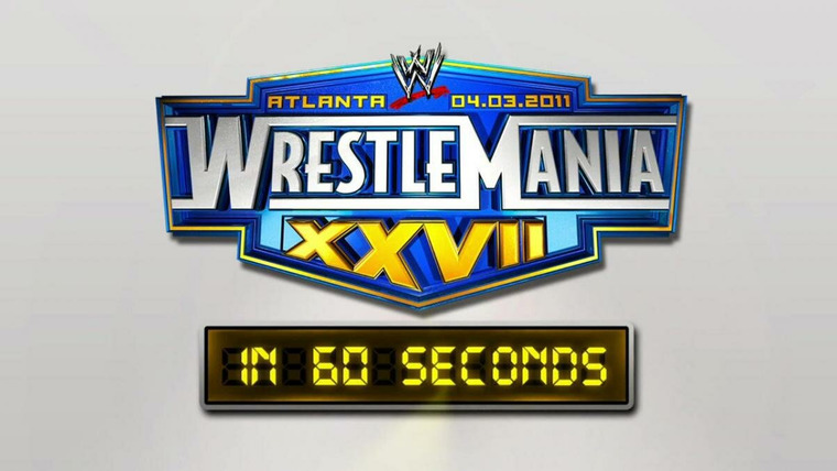 WrestleMania in 60 Seconds — s01e27 — WrestleMania XXVII