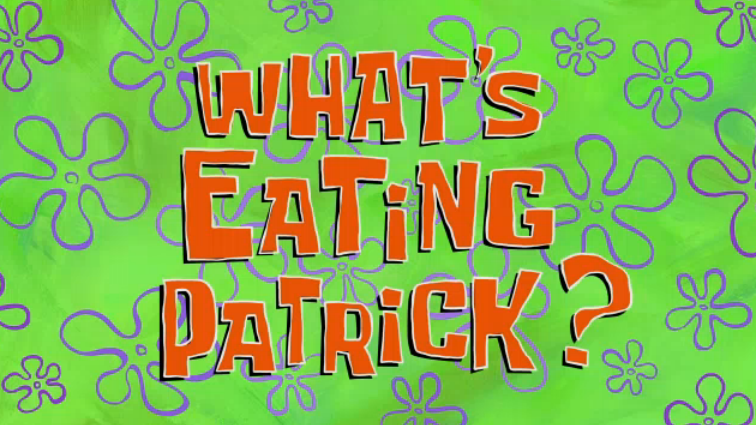 Губка Боб квадратные штаны — s09e28 — What's Eating Patrick?