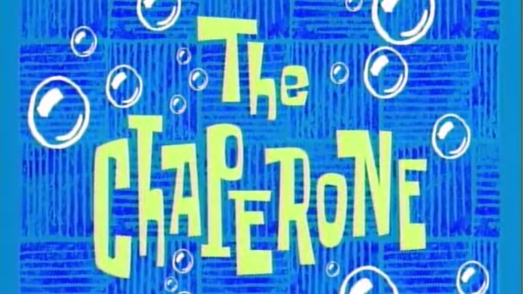 SpongeBob SquarePants — s01e24 — The Chaperone
