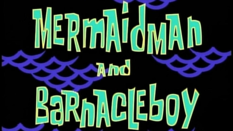 Губка Боб квадратные штаны — s01e12 — Mermaid Man and Barnacle Boy