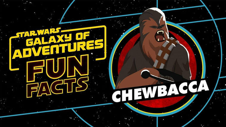 Star Wars: Galaxy of Adventures Fun Facts — s01e08 — Chewbacca