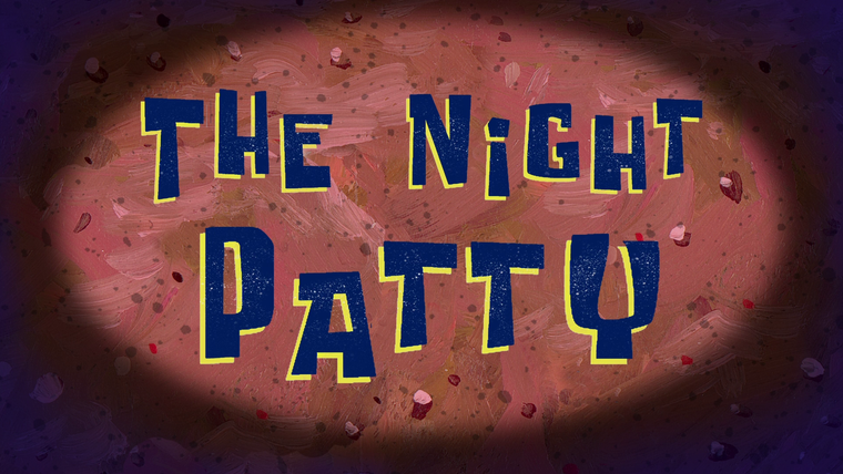 SpongeBob SquarePants — s11e46 — The Night Patty