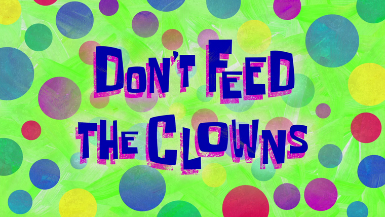 SpongeBob SquarePants — s11e21 — Don't Feed the Clowns