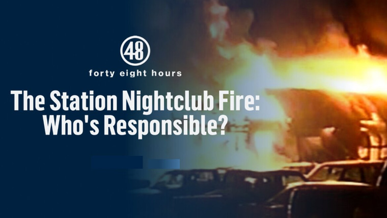 48 Hours — s34e05 — The Station Nightclub Fire: Who's Responsible?