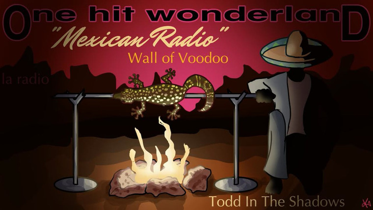Тодд в Тени — s08e27 — "Mexican Radio" by Wall of Voodoo – One Hit Wonderland