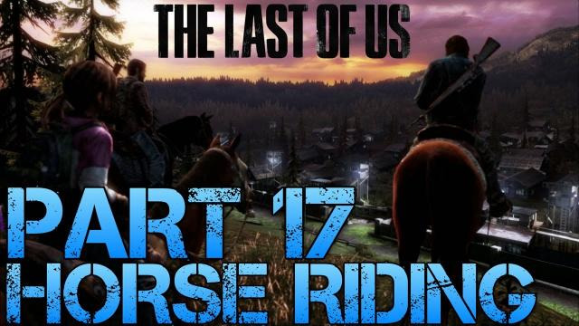 Jacksepticeye — s02e241 — The Last of Us Gameplay Walkthrough - Part 17 - HORSE RIDING (PS3 Gameplay HD)