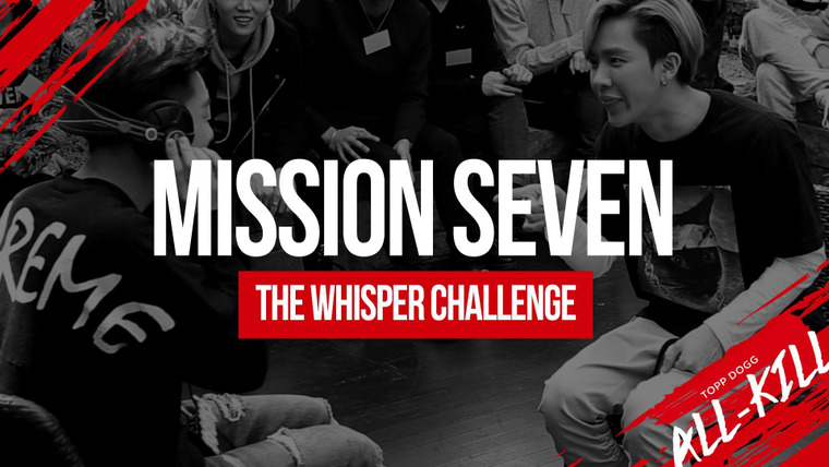 Topp Dogg: All-Kill — s01e08 — Mission 7 - The Whisper Challenge (K-Pop Song Lyrics Style!)