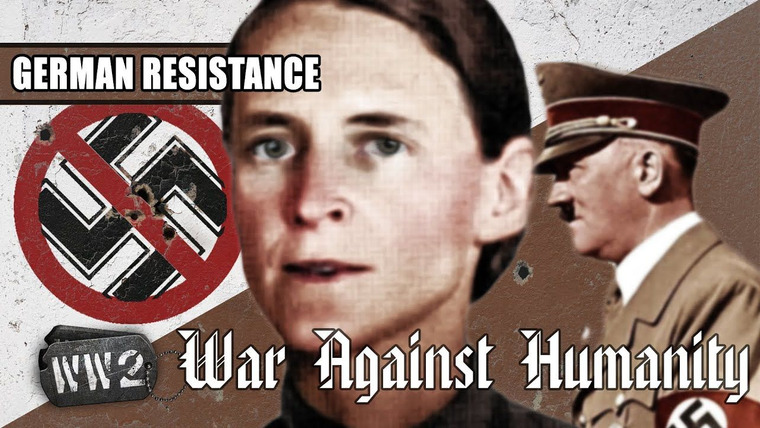 World War Two: Week by Week — s02 special-3 — War Against Humanity: German Resistance