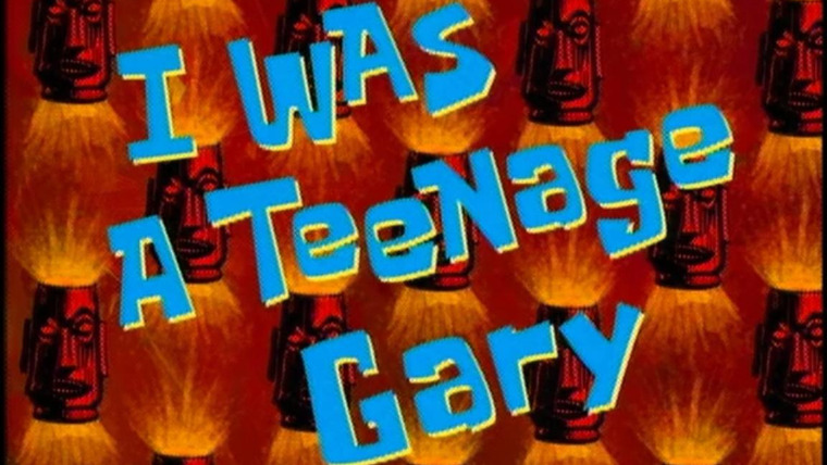 SpongeBob SquarePants — s01e27 — I Was a Teenage Gary