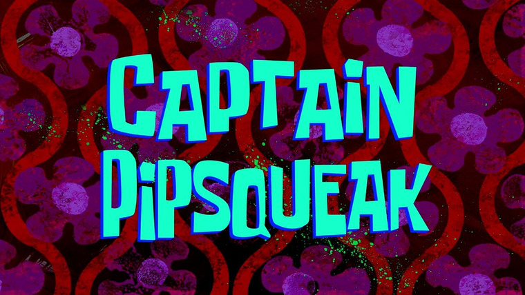 SpongeBob SquarePants — s13e18 — Captain Pipsqueak