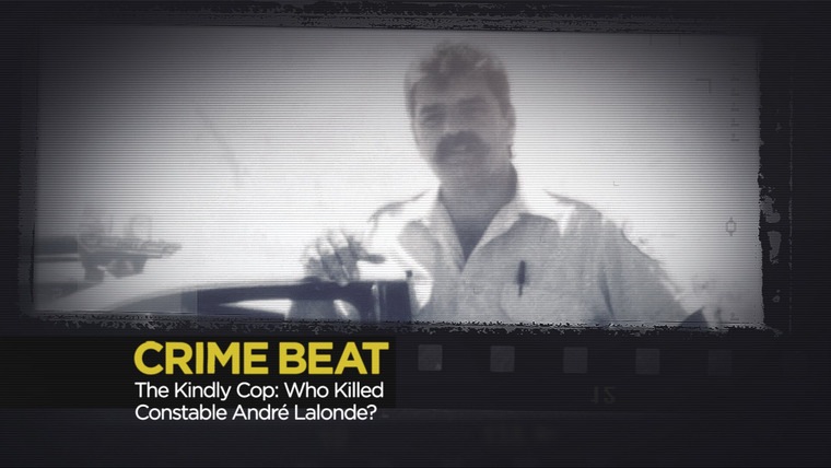 Crime Beat — s03e11 — The Friendly Cop: Who Killed Constable André Lalonde?