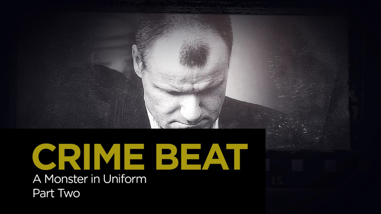 Crime Beat — s04e14 — A Monster in Uniform Part 2