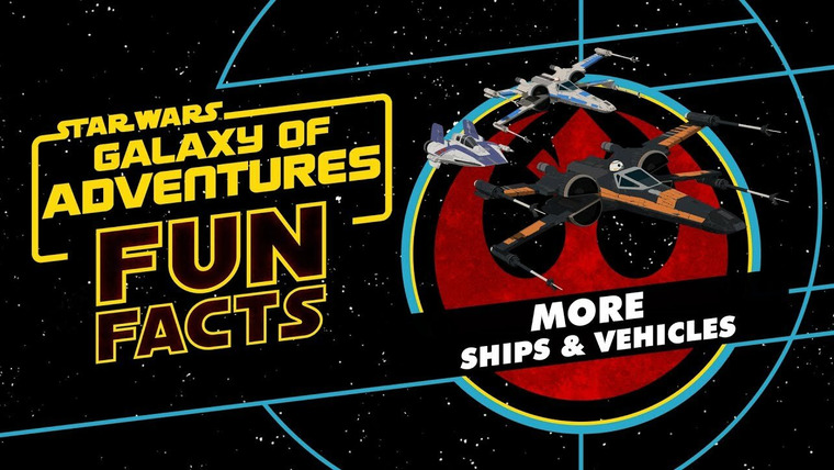 Star Wars: Galaxy of Adventures Fun Facts — s01e39 — Resistance and First Order Ships and Vehicles
