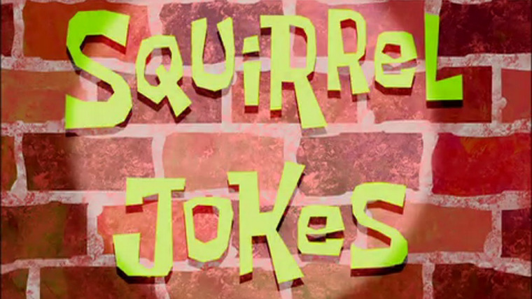 SpongeBob SquarePants — s02e21 — Squirrel Jokes