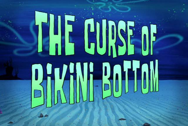 SpongeBob SquarePants — s07e13 — The Curse of Bikini Bottom