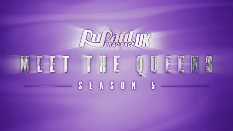 Королевские гонки РуПола: Британия — s05 special-1 — Meet the Queens
