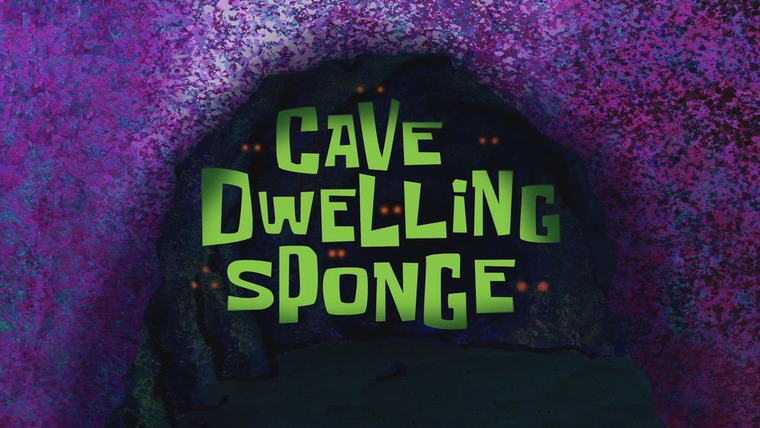 SpongeBob SquarePants — s11e01 — Cave Dwelling Sponge