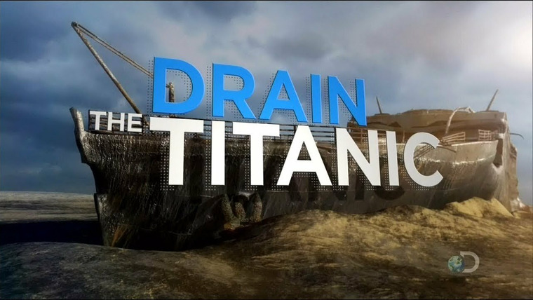 Осушить океан — s01 special-3 — Drain The Titanic