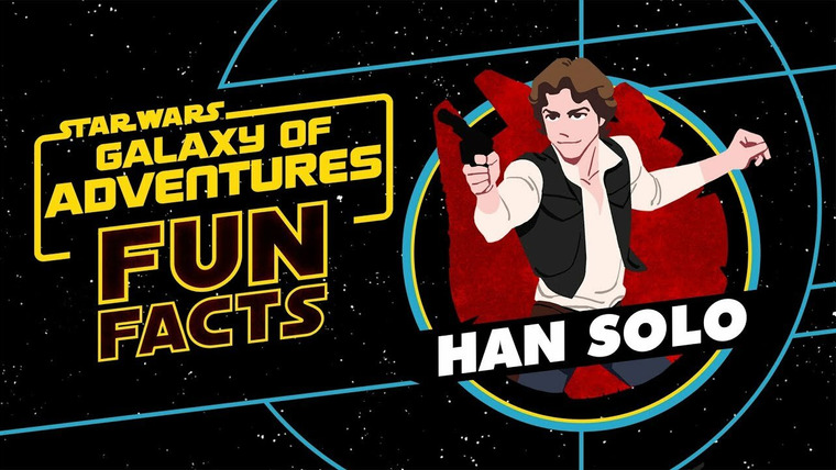 Star Wars: Galaxy of Adventures Fun Facts — s01e10 — Han Solo