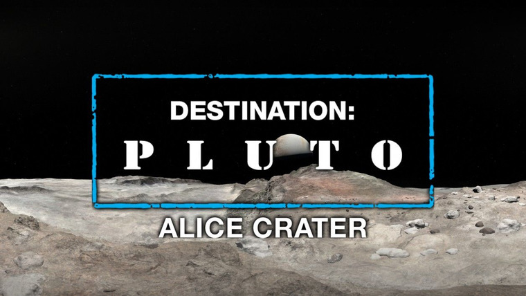 Destination: Pluto — s01 special-1 — Alice Crater