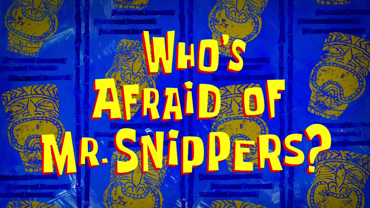 Губка Боб квадратные штаны — s15e21 — Who's Afraid of Mr. Snippers?