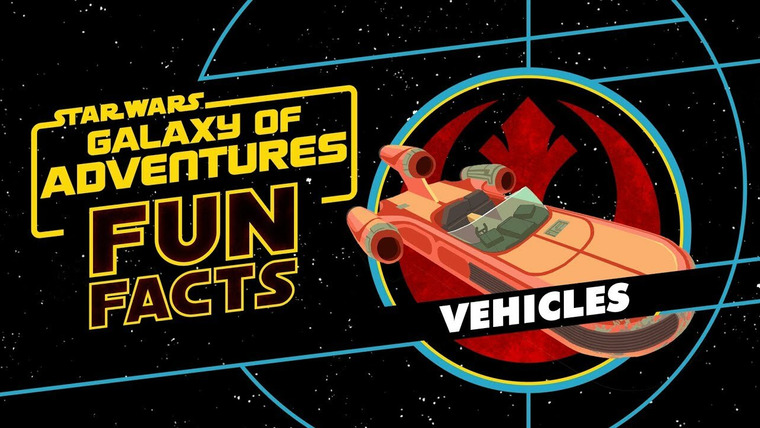 Star Wars: Galaxy of Adventures Fun Facts — s01e15 — Vehicles