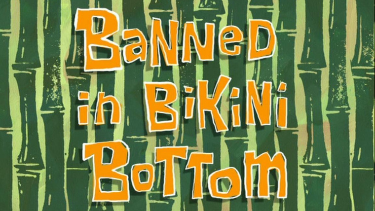 Губка Боб квадратные штаны — s05e40 — Banned in Bikini Bottom