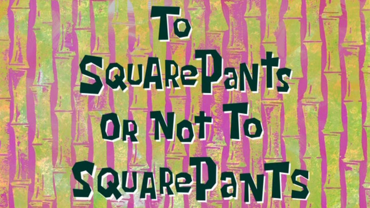 SpongeBob SquarePants — s06e31 — To SquarePants or Not to SquarePants