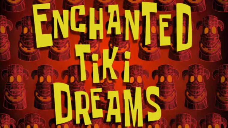 SpongeBob SquarePants — s07e36 — Enchanted Tiki Dreams