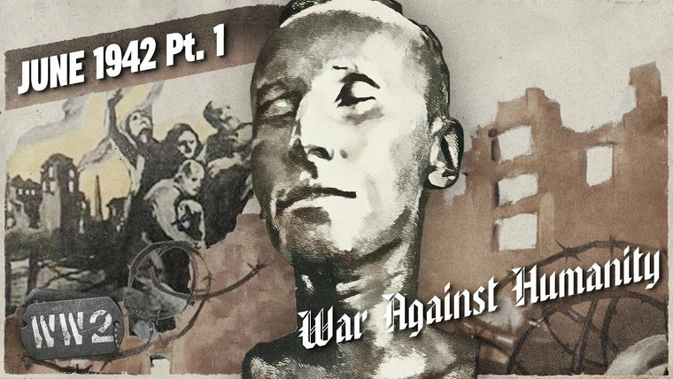 World War Two: Week by Week — s03 special-87 — War Against Humanity: June 1942 Pt. 1