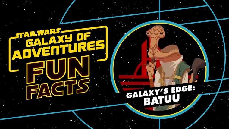 Star Wars: Galaxy of Adventures Fun Facts — s01e40 — Galaxy's Edge: Batuu