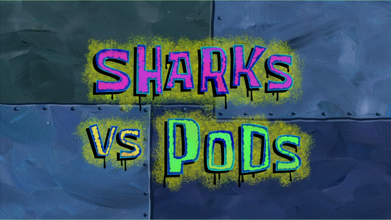 SpongeBob SquarePants — s09e37 — Sharks vs. Pods