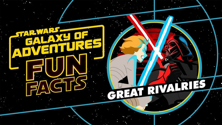 Star Wars: Galaxy of Adventures Fun Facts — s01e27 — Great Rivalries
