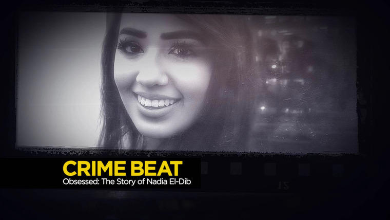 Crime Beat — s03e24 — Obsessed: The Story of Nadia El-Dib