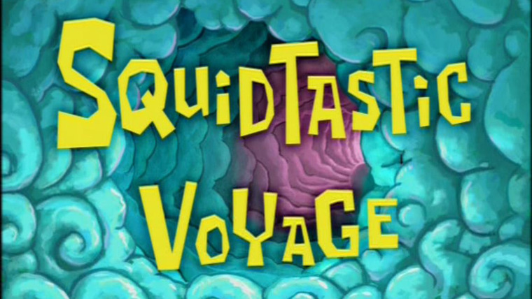 SpongeBob SquarePants — s04e27 — Squidtastic Voyage