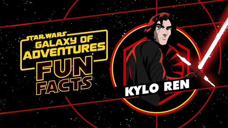 Star Wars: Galaxy of Adventures Fun Facts — s01e35 — Kylo Ren