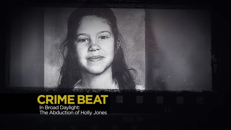 Crime Beat — s03e26 — In Broad Daylight: The Abduction of Holly Jones