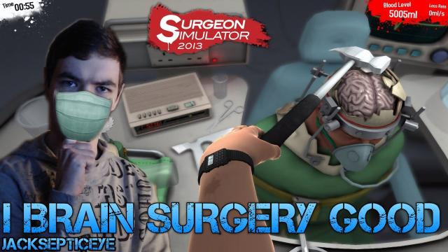 Jacksepticeye — s02e120 — Surgeon Simulator 2013 - I BRAIN SURGERY GOOD - Gameplay/Commentary/Operating like a boss