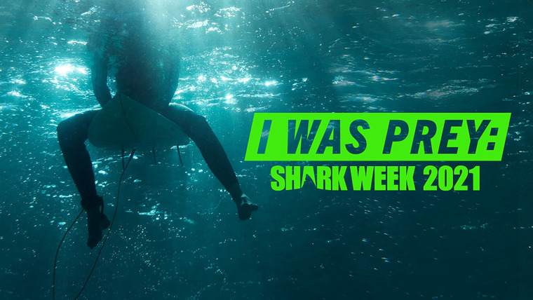 Shark Week — s2021e22 — I Was Prey: Shark Week 2021