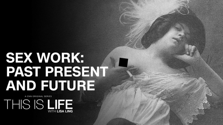 This is Life with Lisa Ling — s08e03 — Sex Work: Past, Present, and Future