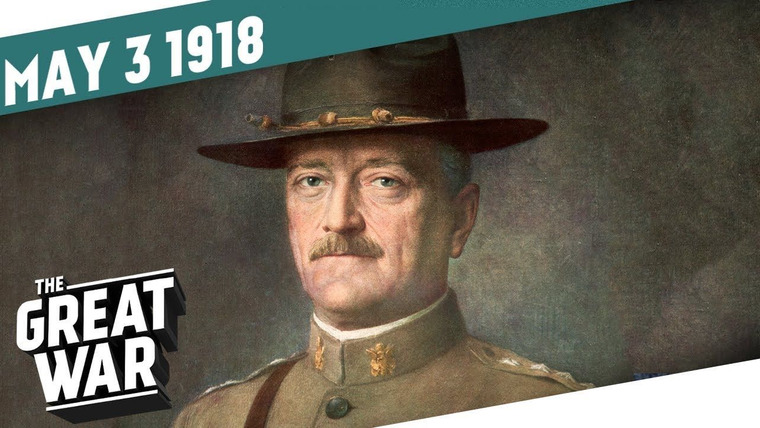 The Great War: Week by Week 100 Years Later — s05e18 — Week 197: Pershing Under Pressure - The End of La Lys