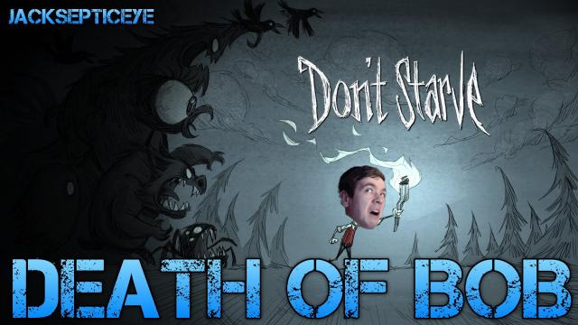 Jacksepticeye — s02e131 — Don't Starve - DEATH OF BOB - Part 4 Gameplay/Commentary/Surviving like a Boss