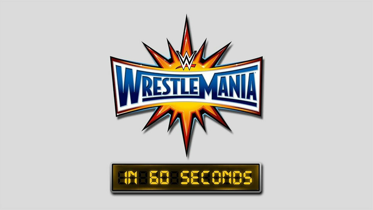 WrestleMania in 60 Seconds — s01e33 — WrestleMania 33
