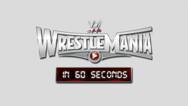 WrestleMania in 60 Seconds — s01e31 — WrestleMania 31
