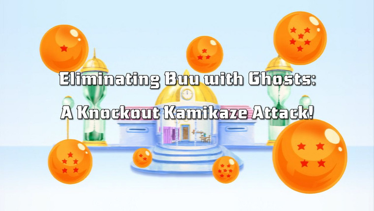Драконий жемчуг Кай — s02e40 — Buu Eliminated With Ghosts! A Surefire Kamikaze Attack!!