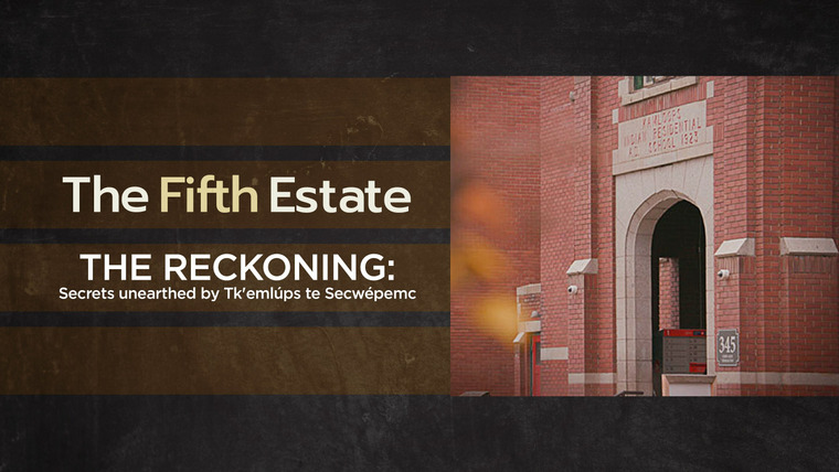 The Fifth Estate — s47e10 — The Reckoning: Secrets Unearthed by Tk'emlups te Secwepemc