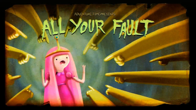 Adventure Time — s05e09 — All Your Fault