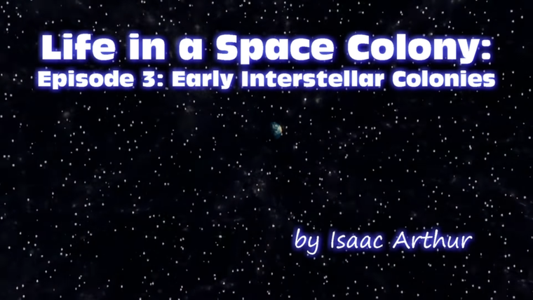 Science & Futurism With Isaac Arthur — s02e44 — Life in a Space Colony, ep3: Early Interstellar Colonies